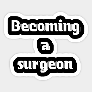 Becoming a surgeon Sticker